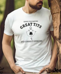 Sydney Sweeney Sorry For Having Great Tits And Correct Opinions Shirt