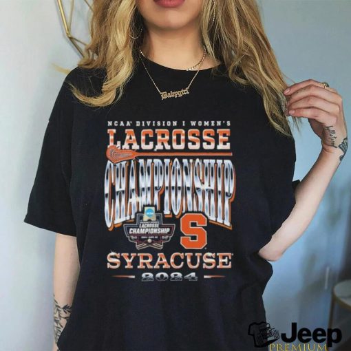 Syracuse WLAX 2024 NCAA Tournament Championship Weekend T shirt