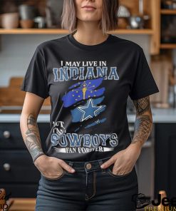 I May Live In Indiana But I’m A Cowboys Fan Forever, NFL Dallas Cowboys 2024 Shirt