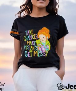 Take Chances Make Mistakes Get Messy Shirt