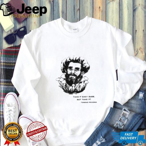 Take It Easy Dude But Take It Terence Mckenna Shirt