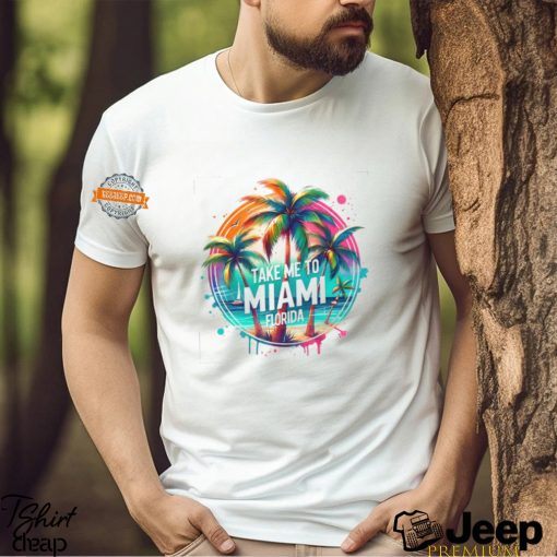 Take Me To Miami Florida Colorful Design T shirt