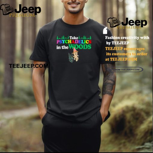 Take Psychadelics In The Woods Shirt