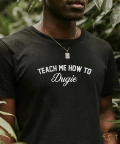 Talkin’ Yanks Teach Me How To Dugie Shirt