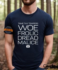 Tame thy tempers woe frolic dread malice shirt