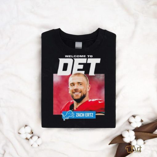 Teams Detroit Lions Welcome To Det Zach Ertz shirt