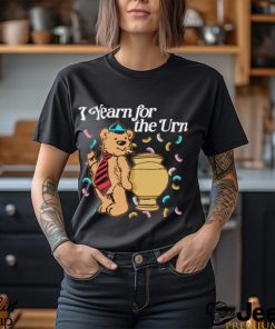 Teddy Bear smoking I yearn for the urn shirt