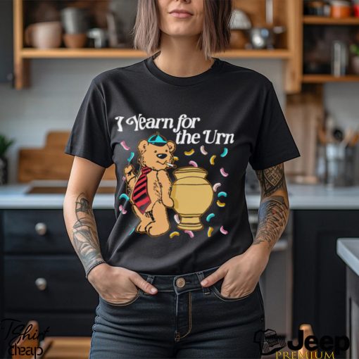 Teddy Bear smoking I yearn for the urn shirt