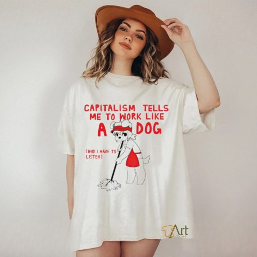 Teddy capitalism tells me to work like a dog shirt