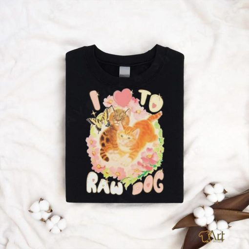 Teenhearts I Love To Raw Dog shirt