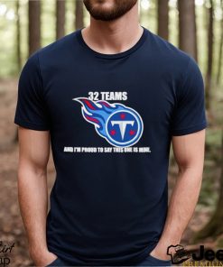 Tennessee Titans 32 teams and I’m proud to say this one is mine shirt