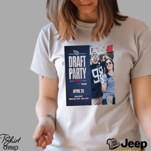 Tennessee Titans Draft Party April 25 2024 Shirt