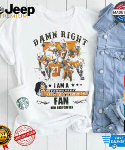 Tennessee Volunteers Damn right I am a Tennessee Volunteers fan now and forever shirt