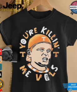 Tennessee Volunteers You’re Killing Me Vols Shirt