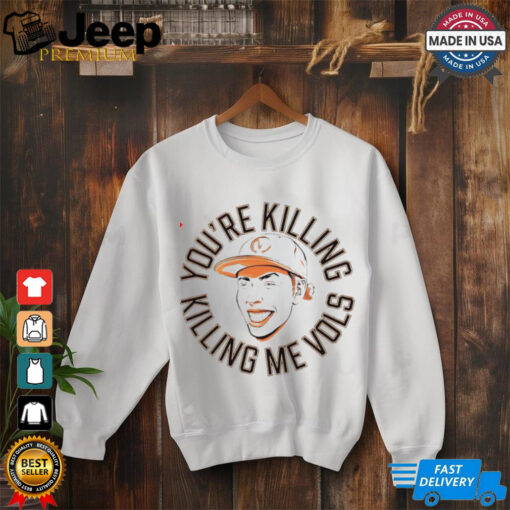 Tennessee Volunteers you’re killing me Vols shirt