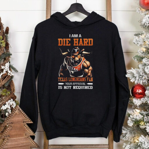 Texas Longhorns Mascot Die Hard Fan Your Approval Is Not Required shirt