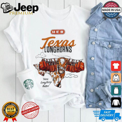 Texas Longhorns here everythings better shirt