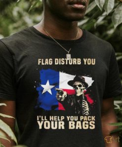 Texas Skull Disturb You I’ll Help You Pack Your Bags Shirt