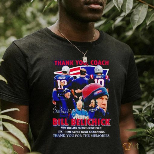 Thank you Coach Bill Belichick New England Patriots 2000 2023 Six time Super Bowl Champions shirt