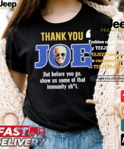 Thank you joe but before you go show us some of that immunity shit Shirt