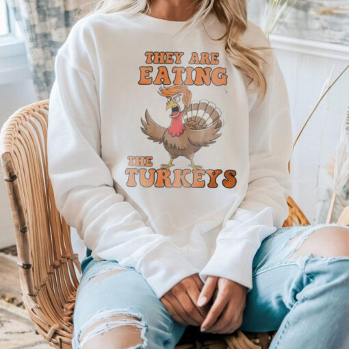 Thanksgiving Trump humor they are eating the turkeys shirt