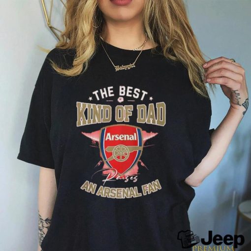 The Best Kind Of Dad An Arsenal Fan shirt