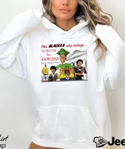 The Blacker the college the better the Knowledge shirt