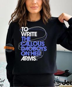 The Callous Daoboys To Write The Callous Daoboys On Her Arms Shirt