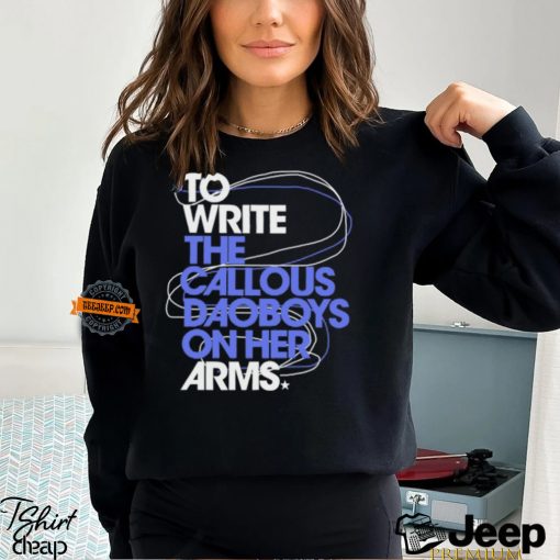 The Callous Daoboys To Write The Callous Daoboys On Her Arms Shirt