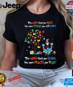 The Cat In The Hat With Books The More That You Read The More Things You Will Know The More That You Learn T Shirt