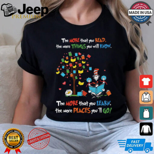 The Cat In The Hat With Books The More That You Read The More Things You Will Know The More That You Learn T Shirt