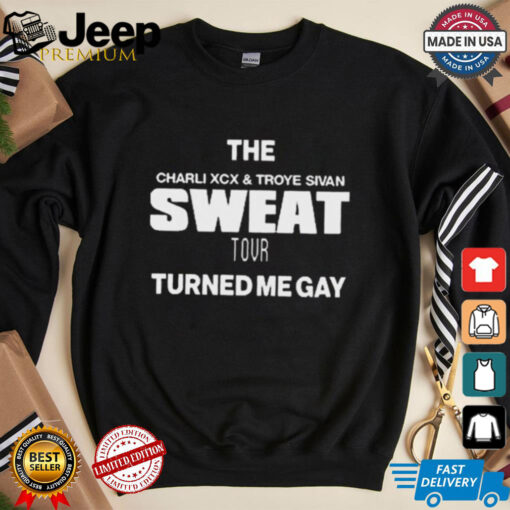 The Charli XCX And Troye Sivan Sweat Tour Turned Me Gay t shirt