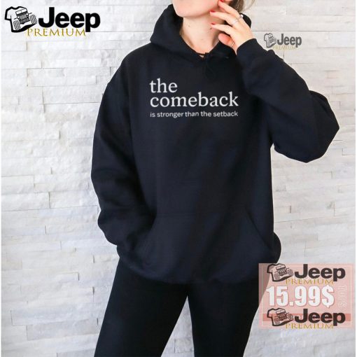 The Comeback Is Stronger Than The Setback Shirt