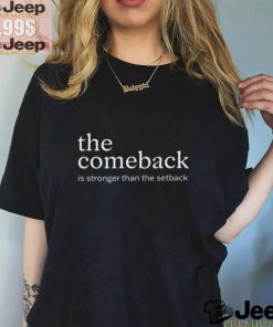 The Comeback Is Stronger Than The Setback T Shirt