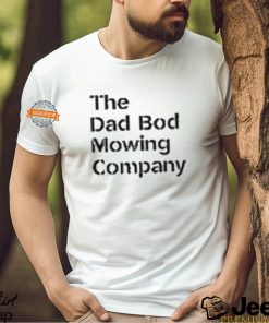 The Dad Bod Mowing Company Big Dad Energy shirt