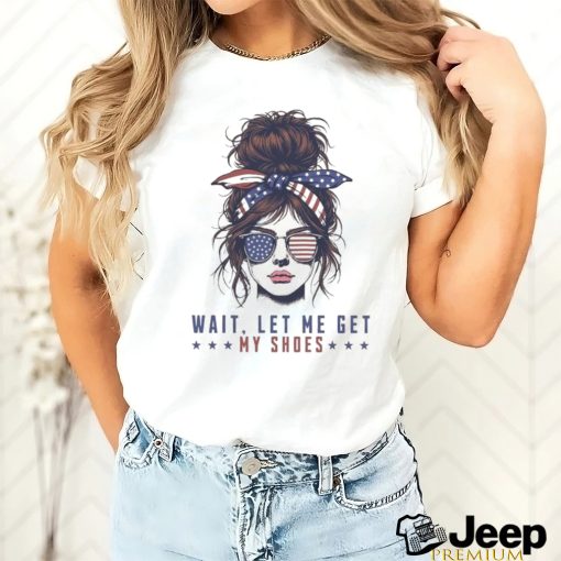 The Girls Wait Let Me Get My Shoes Trump Shooting 2024 T shirt