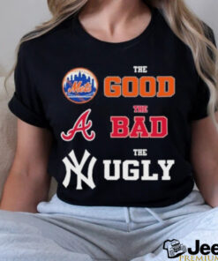 The Good New York Mets The Bad Atlanta Braves The Ugly New York Yankees Shirt