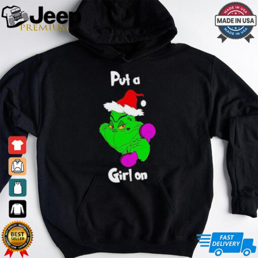 The Grinch Put A Girl On Mr.Putagirlon Christmas T shirts