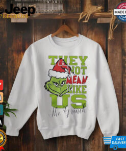 The Grinch they not mean like us X Mas shirt