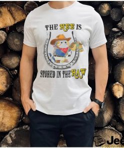 The Hee Is Stored In The Haw T Shirt