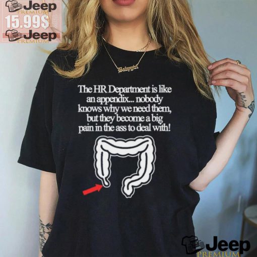 The Hr Department Is Like An Appendix Nobody Knows Why We Need Them Tee shirt