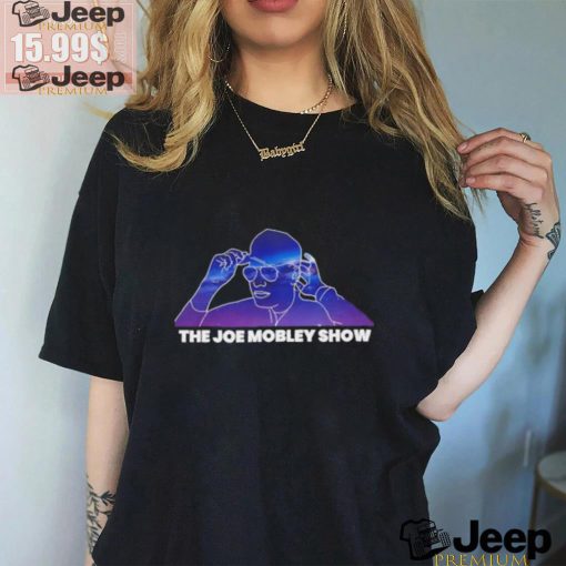 The Joe mobley show shirt