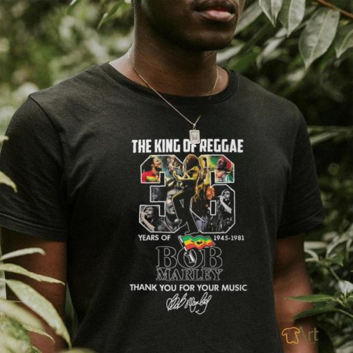 The King Of Reggae 36 Years Of 1945 – 1981 Bob Marley Thank You For Your Music T Shirt