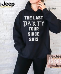 The Last Party Tour Since 2013 Shirt