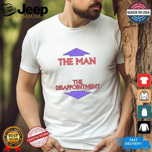 The Man. The Disappointment Shirt