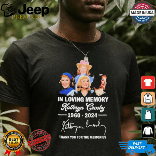 The Memories Kathryn Crosby In Loving Memory 1960 2024 Thank You For Shirt