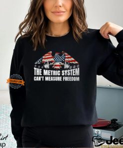 The Metric System Can't Measure Freedom 4Th Of July T Shirt