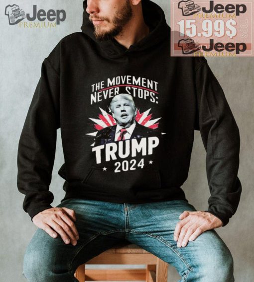 The Movement Never Stops Trump 2024 Shirt