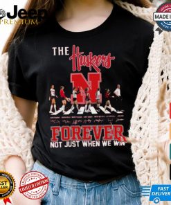 The Nebraska Huskers Forever Not Just When We Win T Shirt