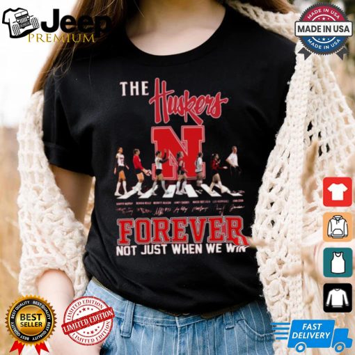 The Nebraska Huskers Forever Not Just When We Win T Shirt